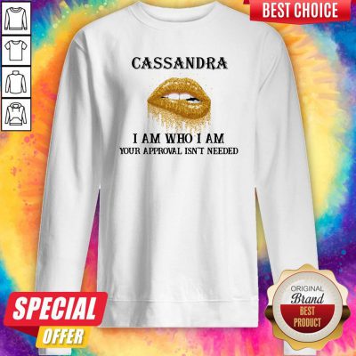 Funny Lip Diamond Cassandra I Am Who I Am Your Approval Isn’t Needed Sweatshirt