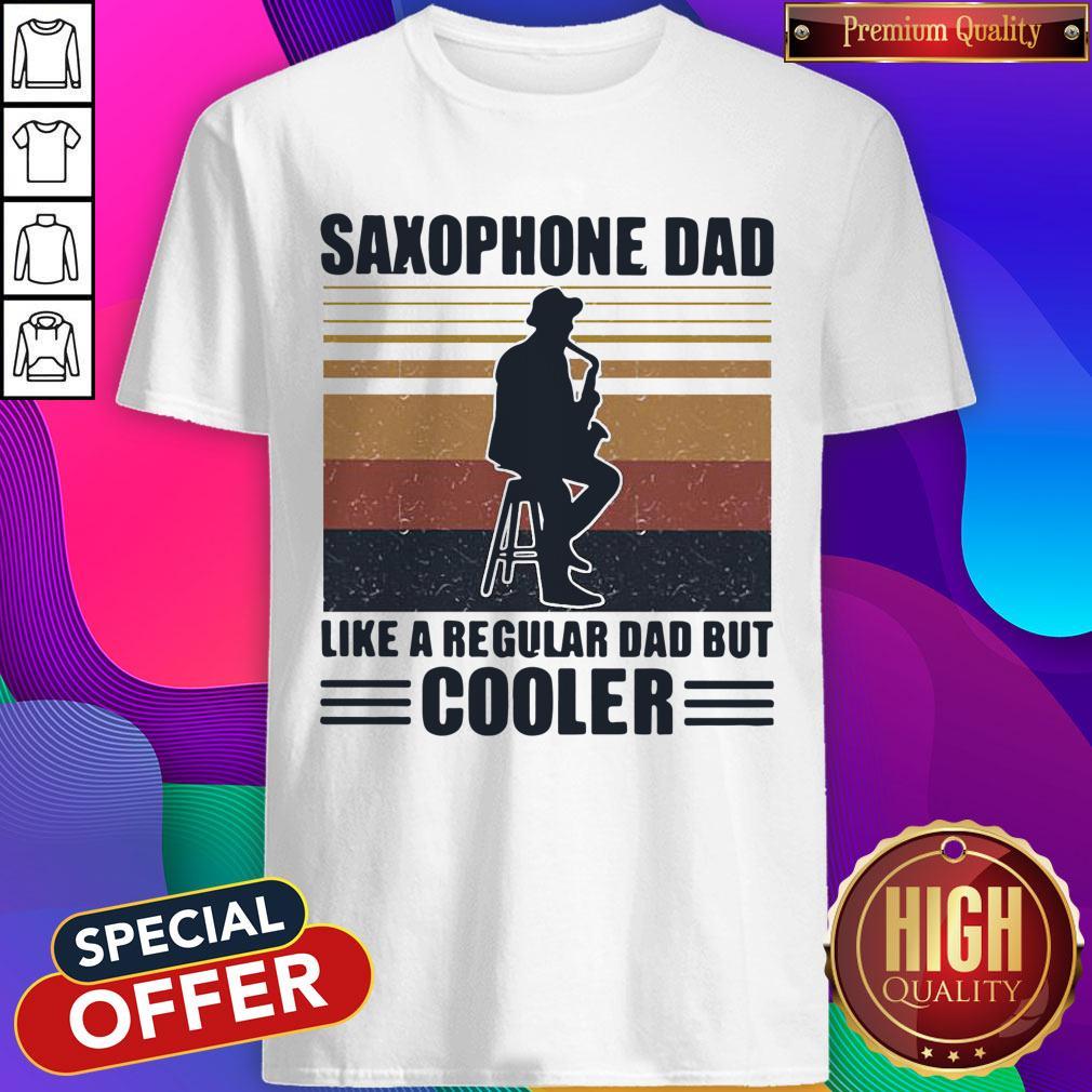 Funny Saxophone Dad Like A Regular Dad But Cooler Shirt