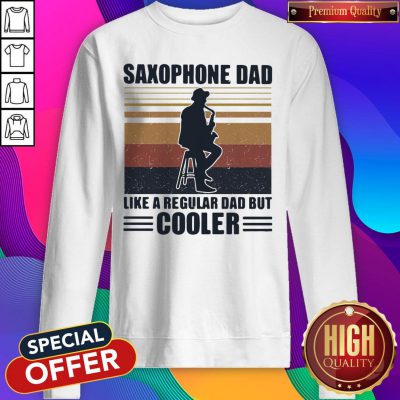 Funny Saxophone Dad Like A Regular Dad But Cooler Sweatshirt