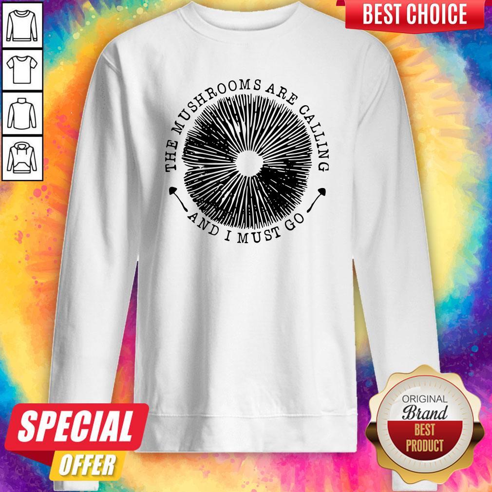 Funny The Mushrooms Are Calling And I Must Go Shirt - Image 5