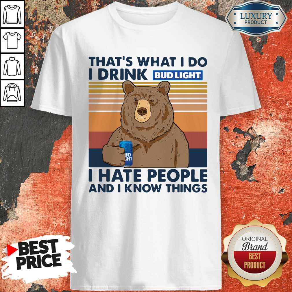 Nice Bear That's What I Do I Drink Bud Light I Hate People And I Know Things Vintage Shirt