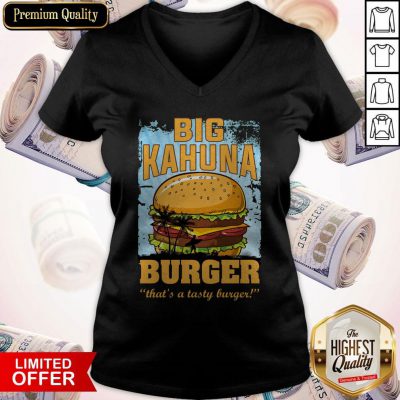 Nice Big Kahuna Burger That’s A Tasty Burger V-neck