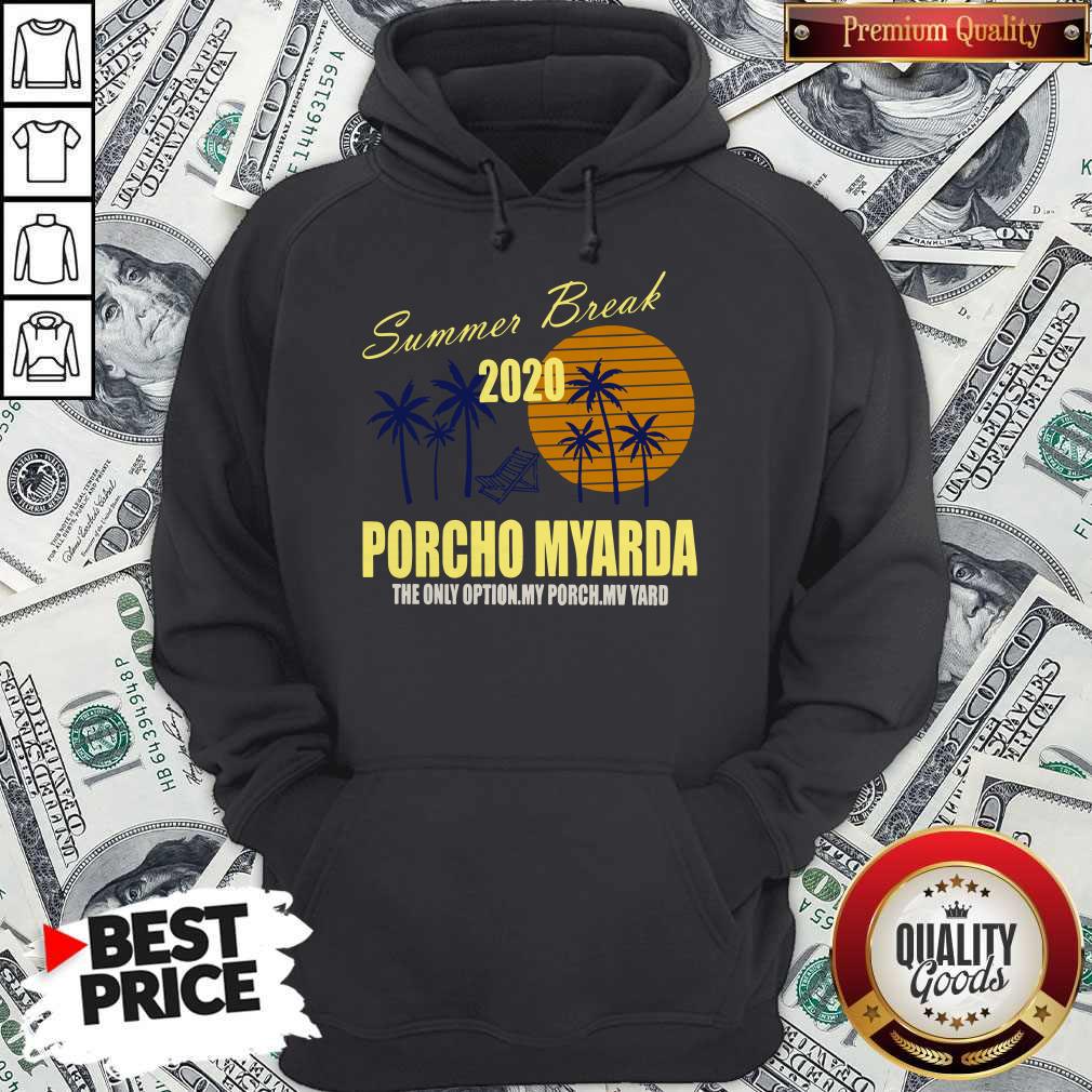 Nice Summer Break 2020 Porcho Myarda The Only Option My Porch My Vard Hoodie Nice Summer Break 2020 Porcho Myarda The Only Option My Porch My Vard Hoodie
