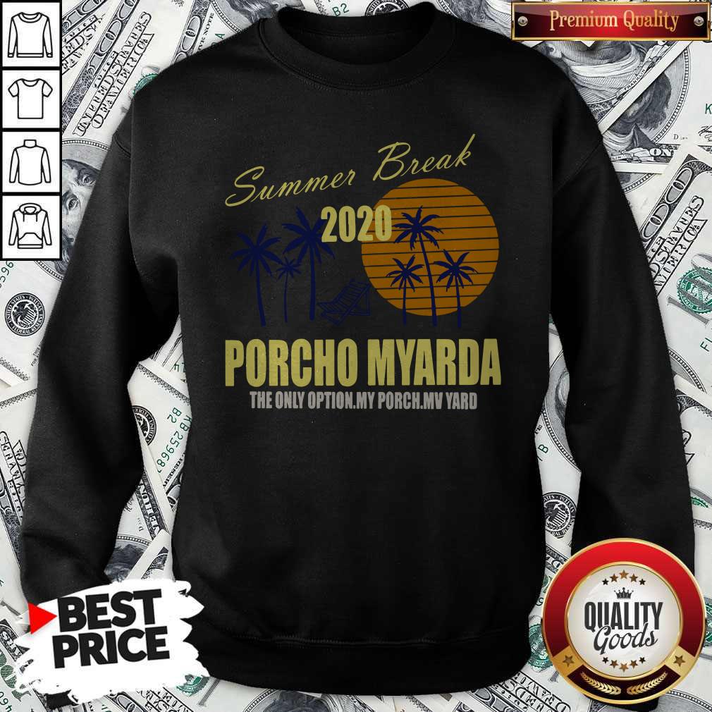 Nice Summer Break 2020 Porcho Myarda The Only Option My Porch My Vard Sweatshirt Nice Summer Break 2020 Porcho Myarda The Only Option My Porch My Vard Sweatshirt