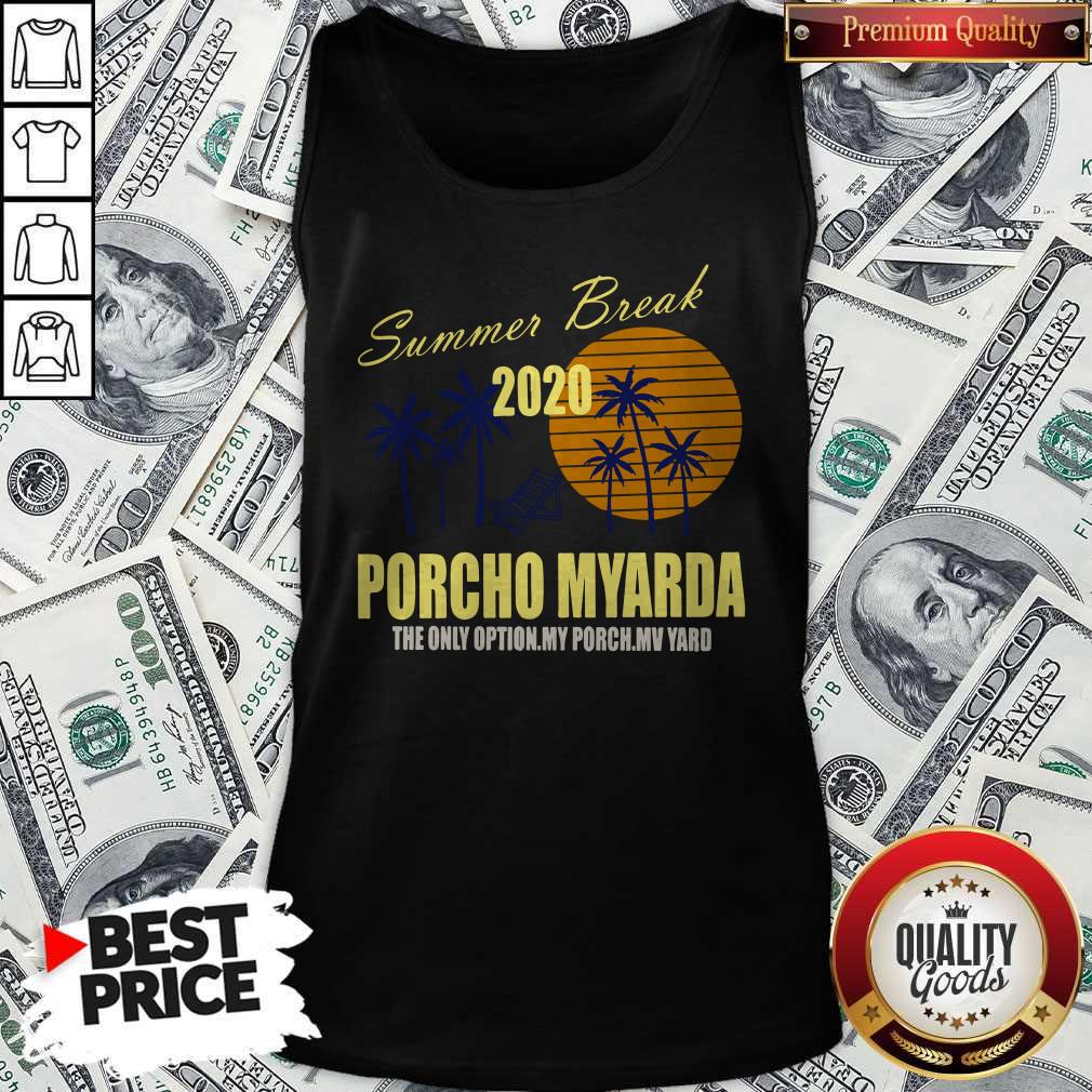 Nice Summer Break 2020 Porcho Myarda The Only Option My Porch My Vard Tank Top Nice Summer Break 2020 Porcho Myarda The Only Option My Porch My Vard Tank Top