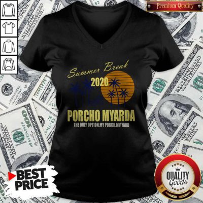 Nice Summer Break 2020 Porcho Myarda The Only Option My Porch My Vard V-neck