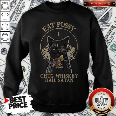 Official Cat Eat Pussy Chug Whiskey Hail Satan Sweatshirt
