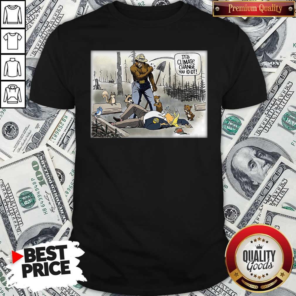 Official It’s Climate Change You Idiot Shirt