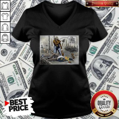 Official It’s Climate Change You Idiot V-neck