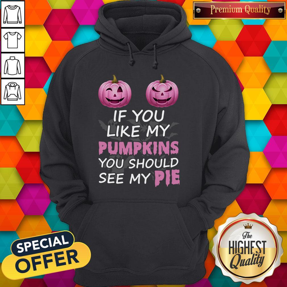 Official Prink If You Like My Pumpkins You Should See My Pie Hoodie Official Prink If You Like My Pumpkins You Should See My Pie Hoodie