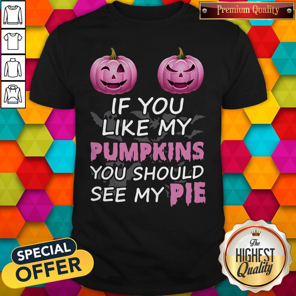 Official Prink If You Like My Pumpkins You Should See My Pie Shirt