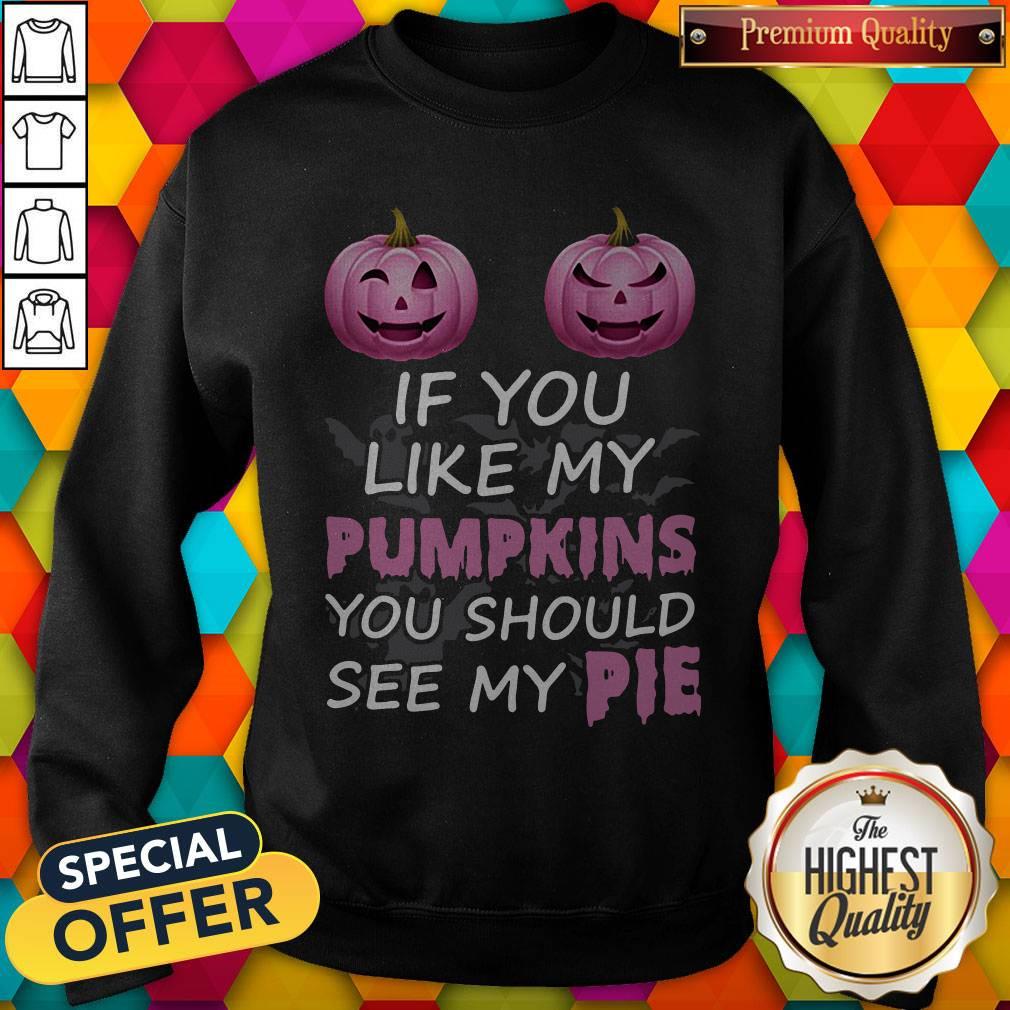 Official Prink If You Like My Pumpkins You Should See My Pie Sweatshirt Official Prink If You Like My Pumpkins You Should See My Pie Sweatshirt