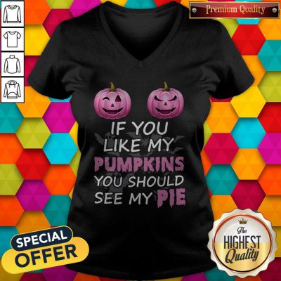 Official Prink If You Like My Pumpkins You Should See My Pie V-neck