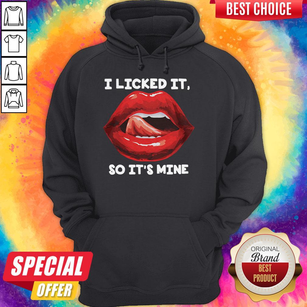 Original Lip I Licked It So It’s Mine Hoodie Original Lip I Licked It So It’s Mine Hoodie