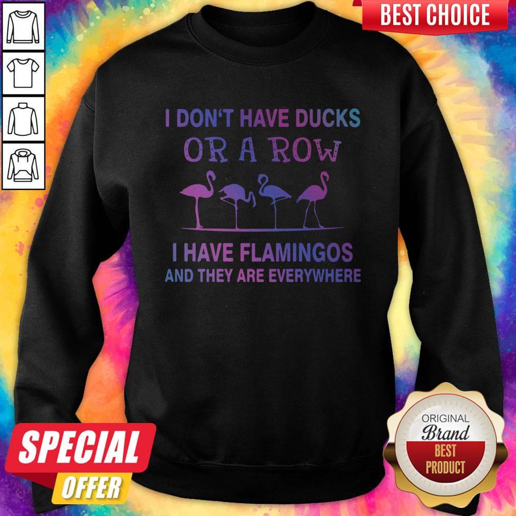 Perfect I Don't Have Ducks Or A Row I Have Flamingos And They Are Everywhere Shirt - Image 5