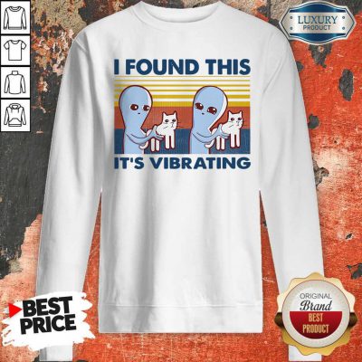 Perfect I Found This It’s Vibrating Vintage Sweatshirt