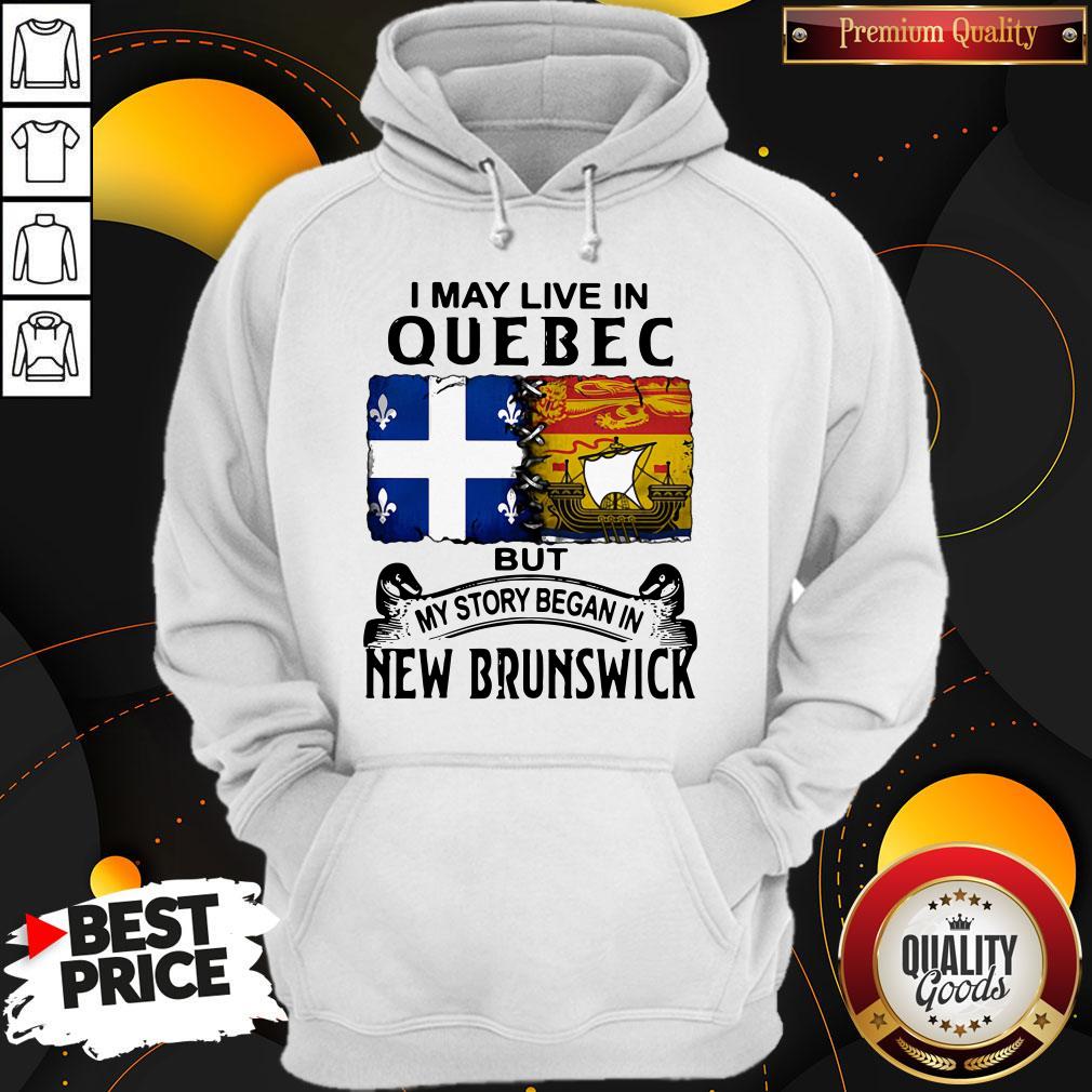Perfect I May Live In Quebec But My Story Began In New Brunswick Shirt - Image 2