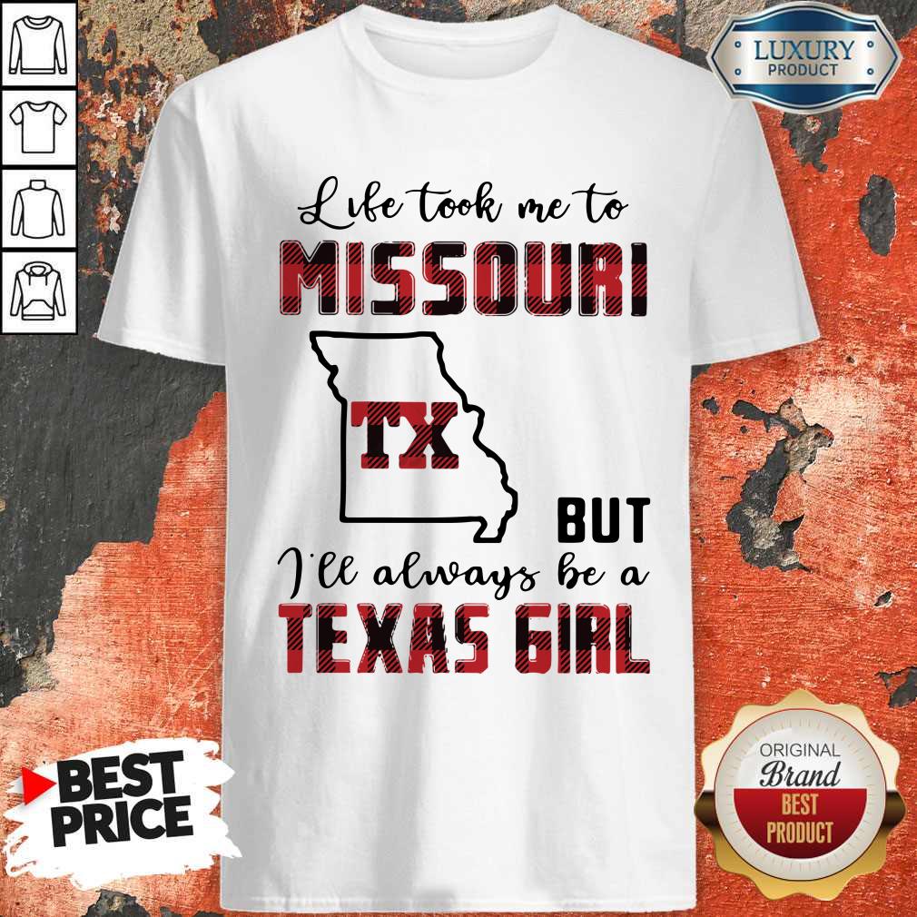 Perfect Life Took Me To Missouri But I Will Always Be A Texas Girl Shirt