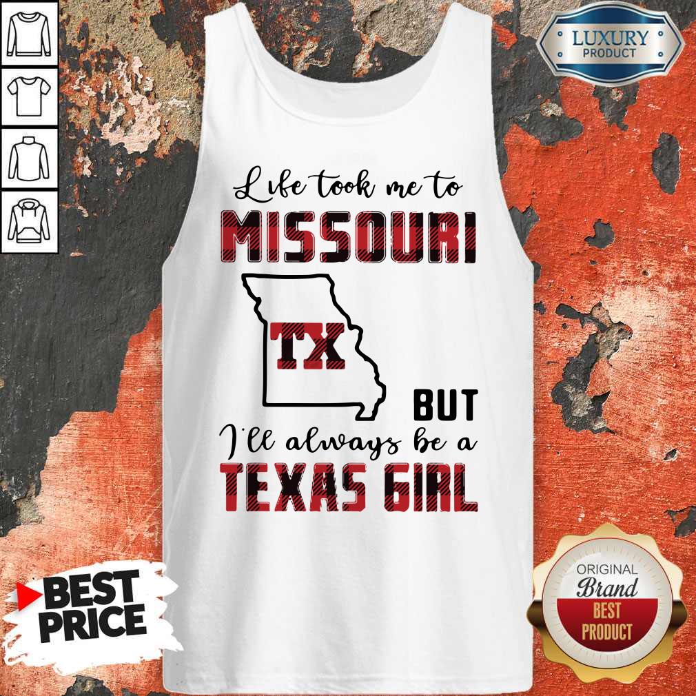 Perfect Life Took Me To Missouri But I Will Always Be A Texas Girl Tank Top Perfect Life Took Me To Missouri But I Will Always Be A Texas Girl Tank Top