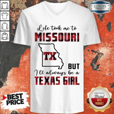 Perfect Life Took Me To Missouri But I Will Always Be A Texas Girl V-neck