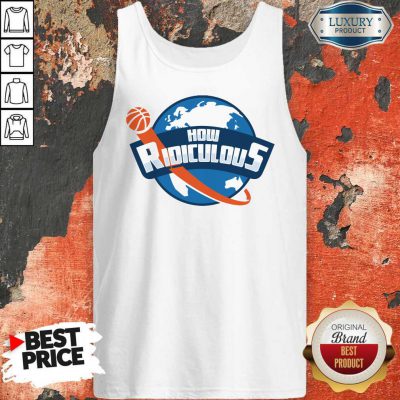 Premium How Ridiculous Tank Top