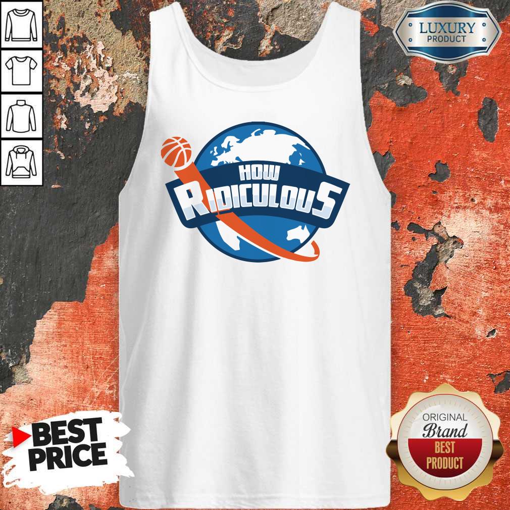 Premium How Ridiculous Tank Top Premium How Ridiculous Tank Top