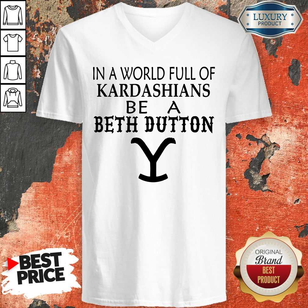 Premium In A World Full Of Kardashians Be A Beth Dutton Shirt - Image 3