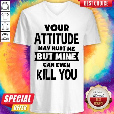 Premium My Attitude Can Even Kill You V-neck