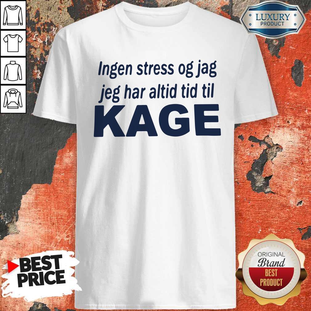 Pretty Ingen Stress Og Jag Jeg Har Altid Tid Til Kage Shirt