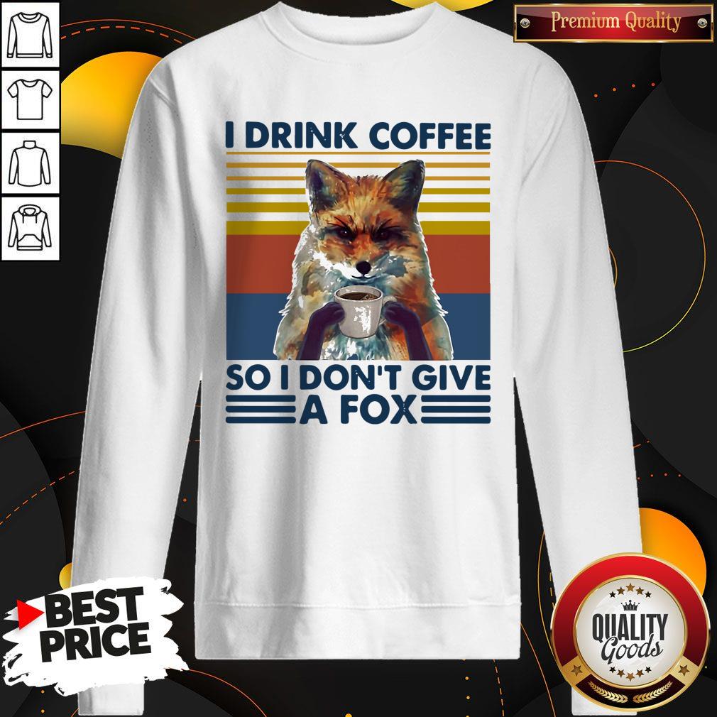Top I Drink Coffee So I Don't Give A Fox Vintage Retro Shirt - Image 5
