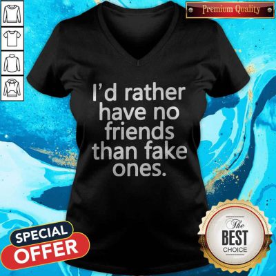 Top I’d Rather Have No Friends Than Fake One's V-neck