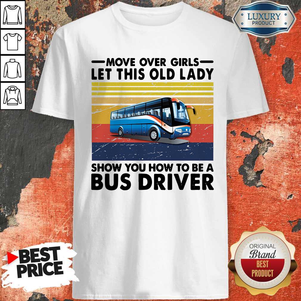 Top Move Over Girls Let This Old Lady Show You How To Be A Bus Driver Shirt