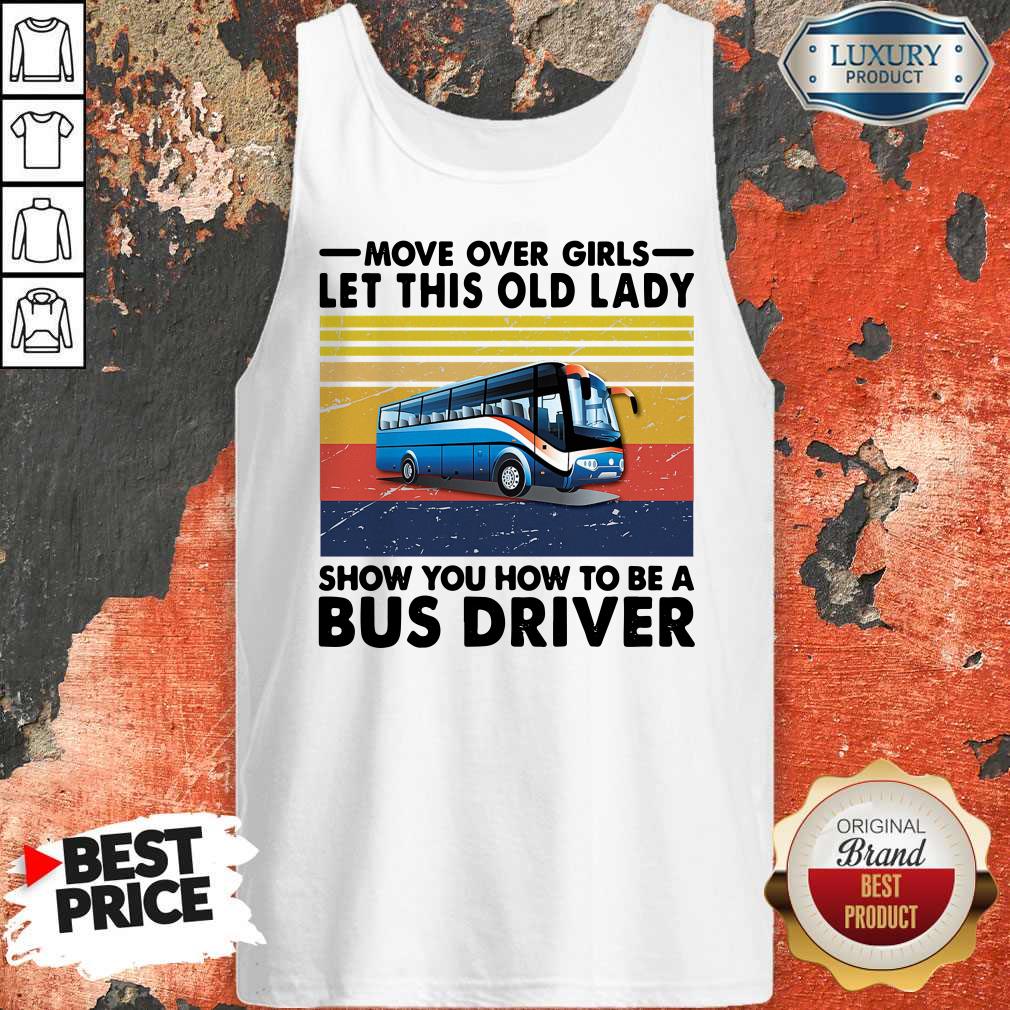 Top Move Over Girls Let This Old Lady Show You How To Be A Bus Driver Shirt - Image 4