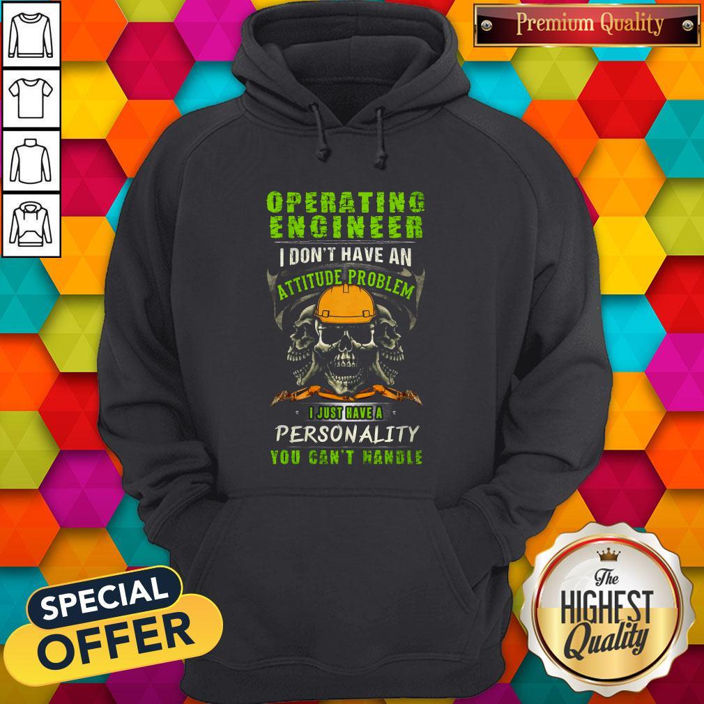 Skull Operating Engineer I Don't Have An Attitude Problem I Just Have A Personality You Can't Handle Shirt - Image 4