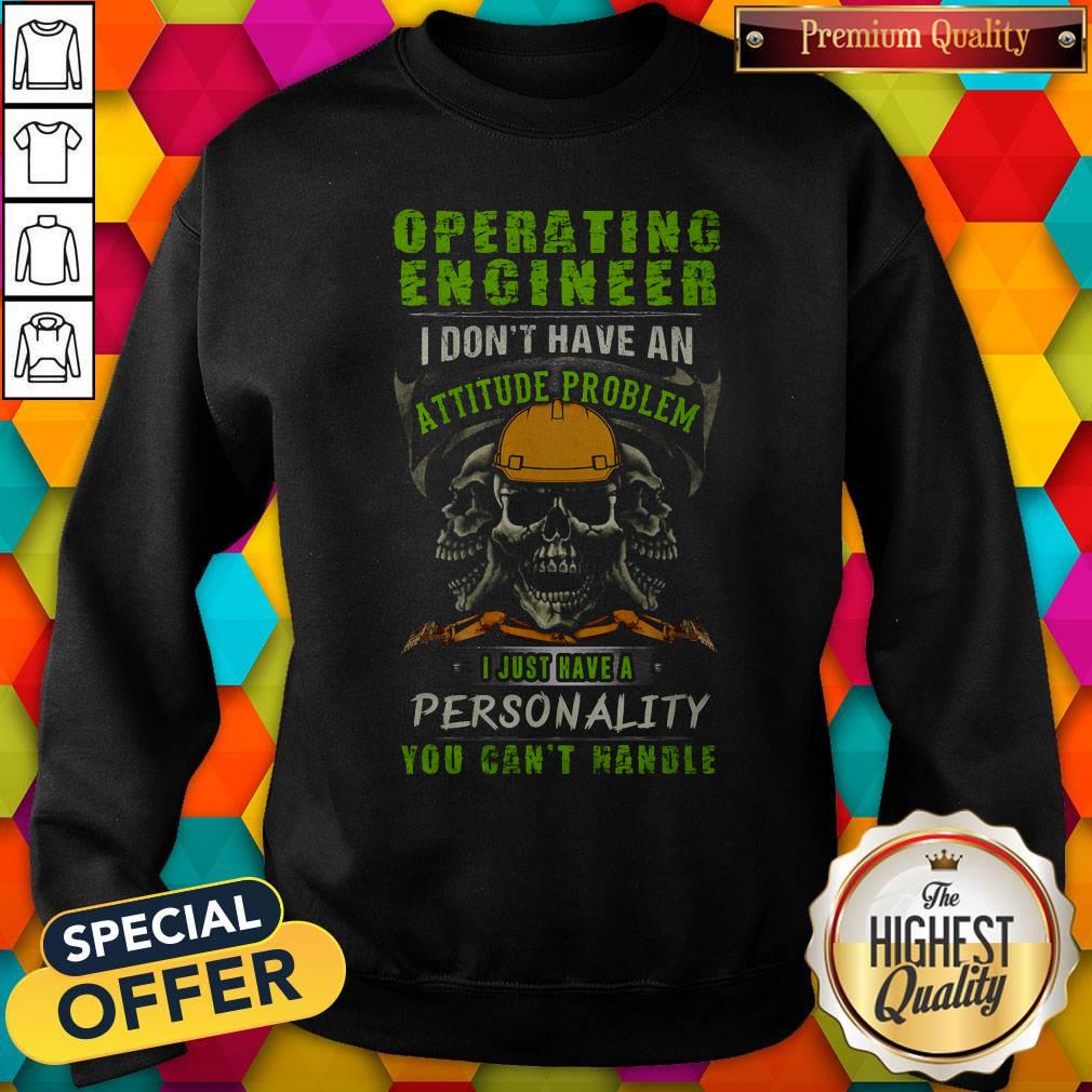 Skull Operating Engineer I Don't Have An Attitude Problem I Just Have A Personality You Can't Handle Shirt - Image 5