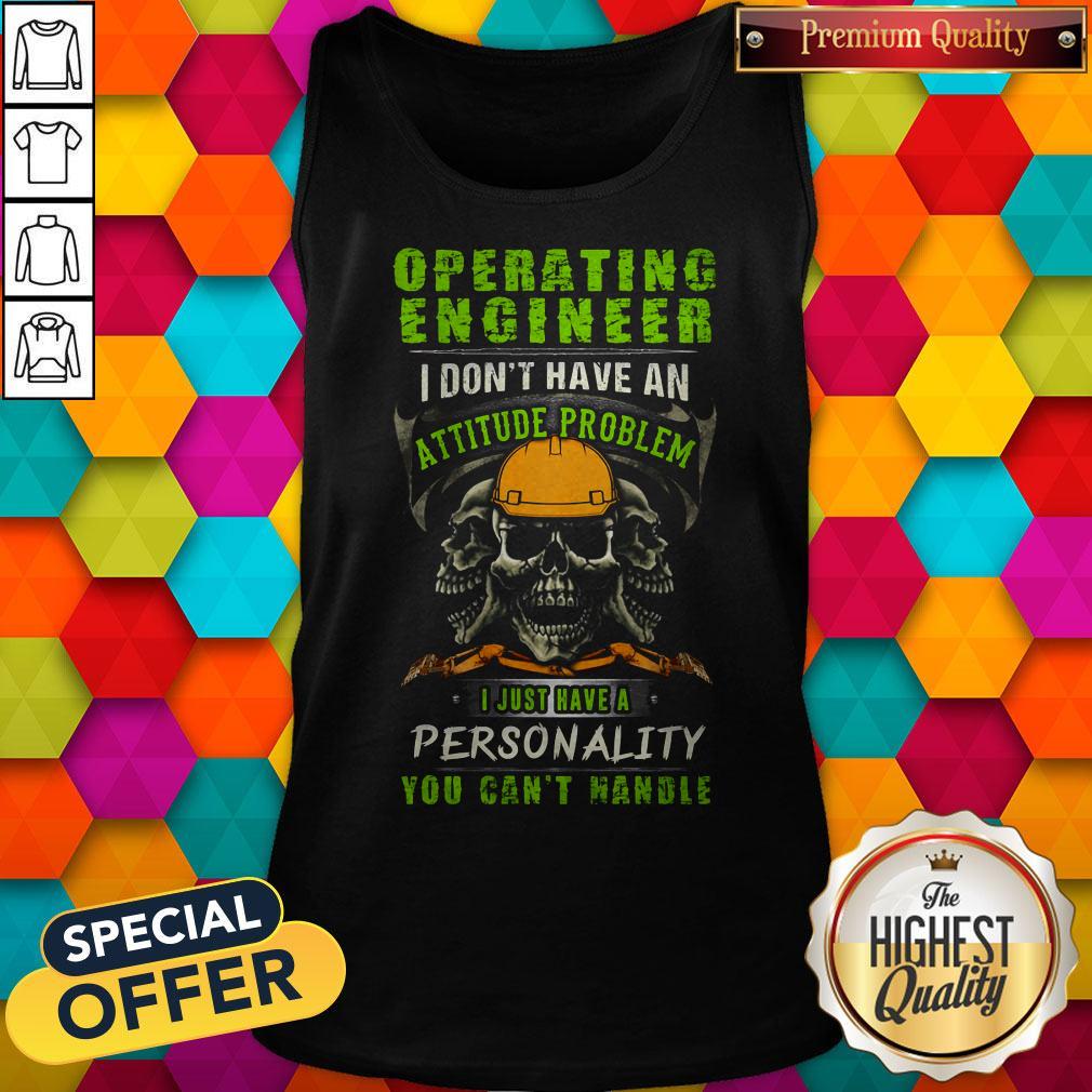 Skull Operating Engineer I Don't Have An Attitude Problem I Just Have A Personality You Can't Handle Shirt - Image 2