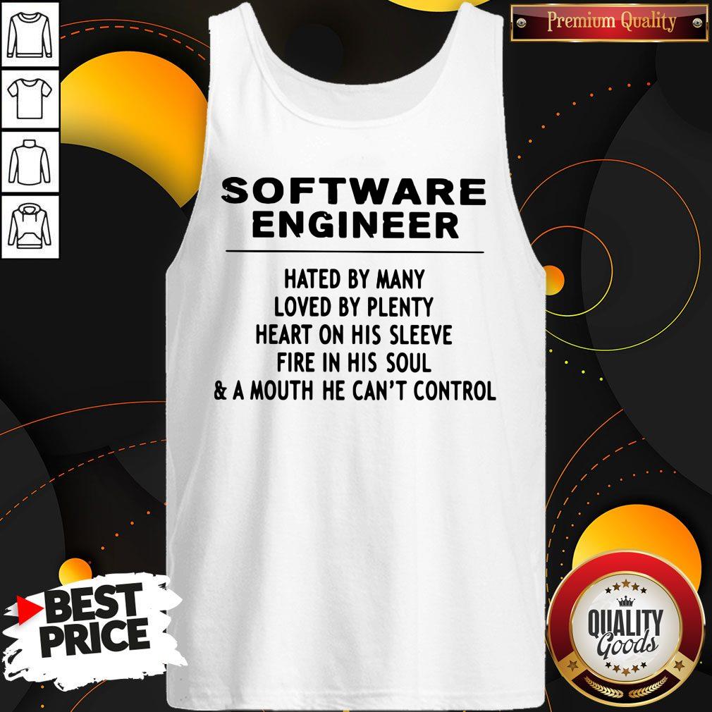 Software Engineer Hated By Many Loved By Plenty Heart On His Sleeve Fire In His Soul & A Mouth He Can't Control Shirt - Image 5