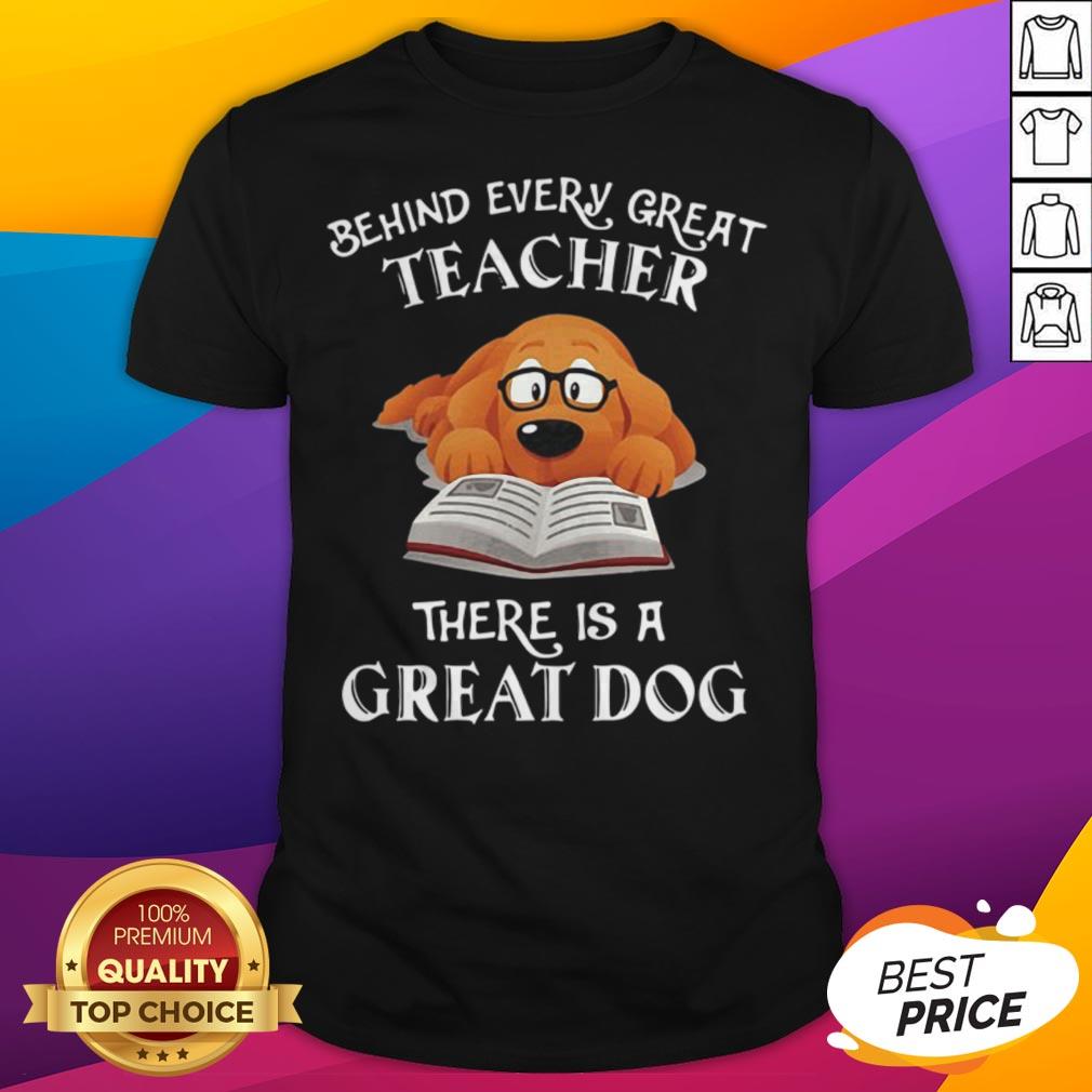 Behind Every Great Teacher There Is A Great Dog Teacher Shirt