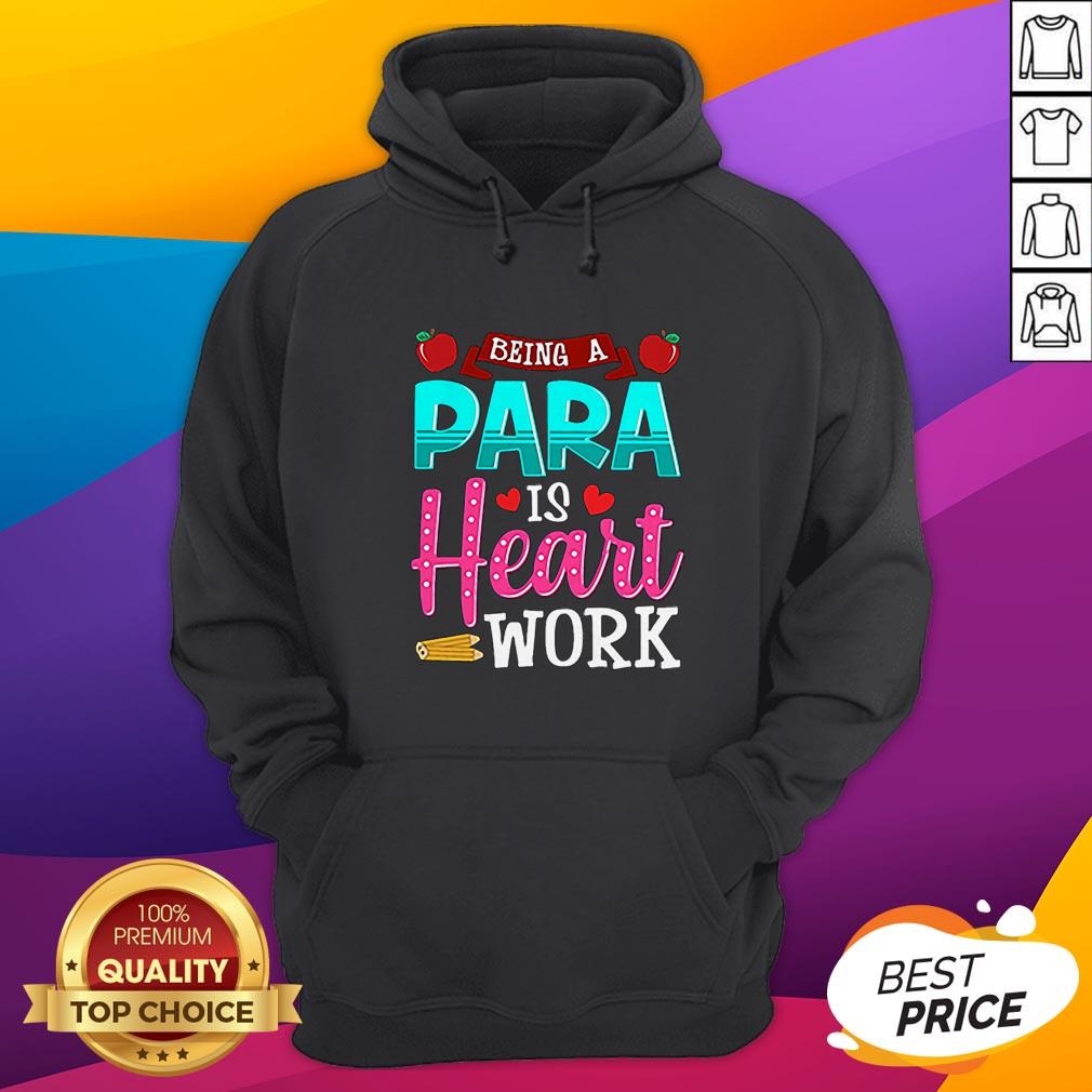 Good Being A Para Is Heart Work Teacher Day Shirt - Image 3
