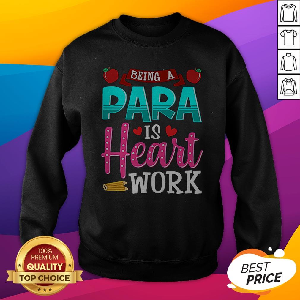 Good Being A Para Is Heart Work Teacher Day Shirt - Image 2