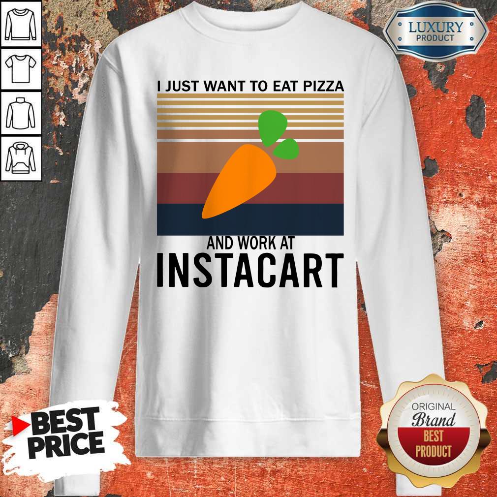 Good I Just Want To Eat Pizza Instacart And Work At Instacart Vintage Shirt - Image 5