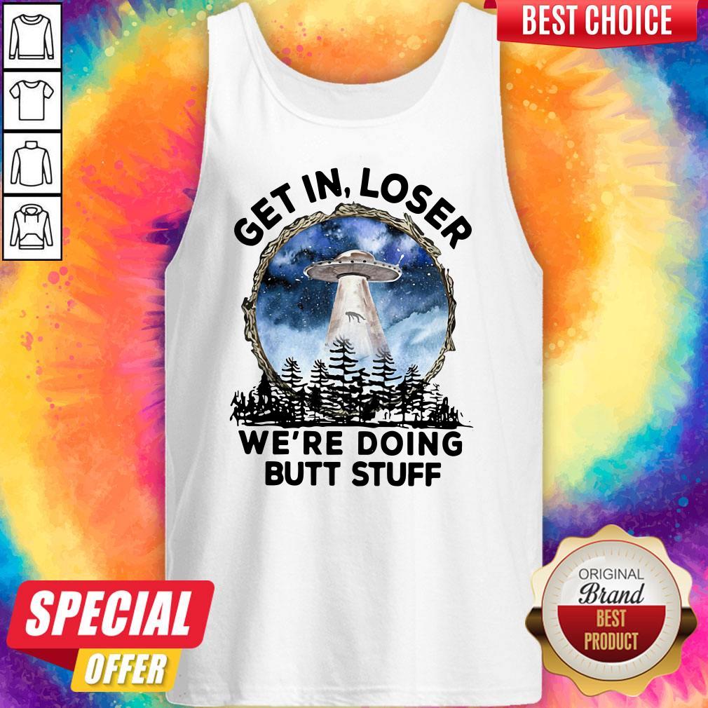 Good UFO Get In Loser We’re Doing Butt Stuff Shirt - Image 4