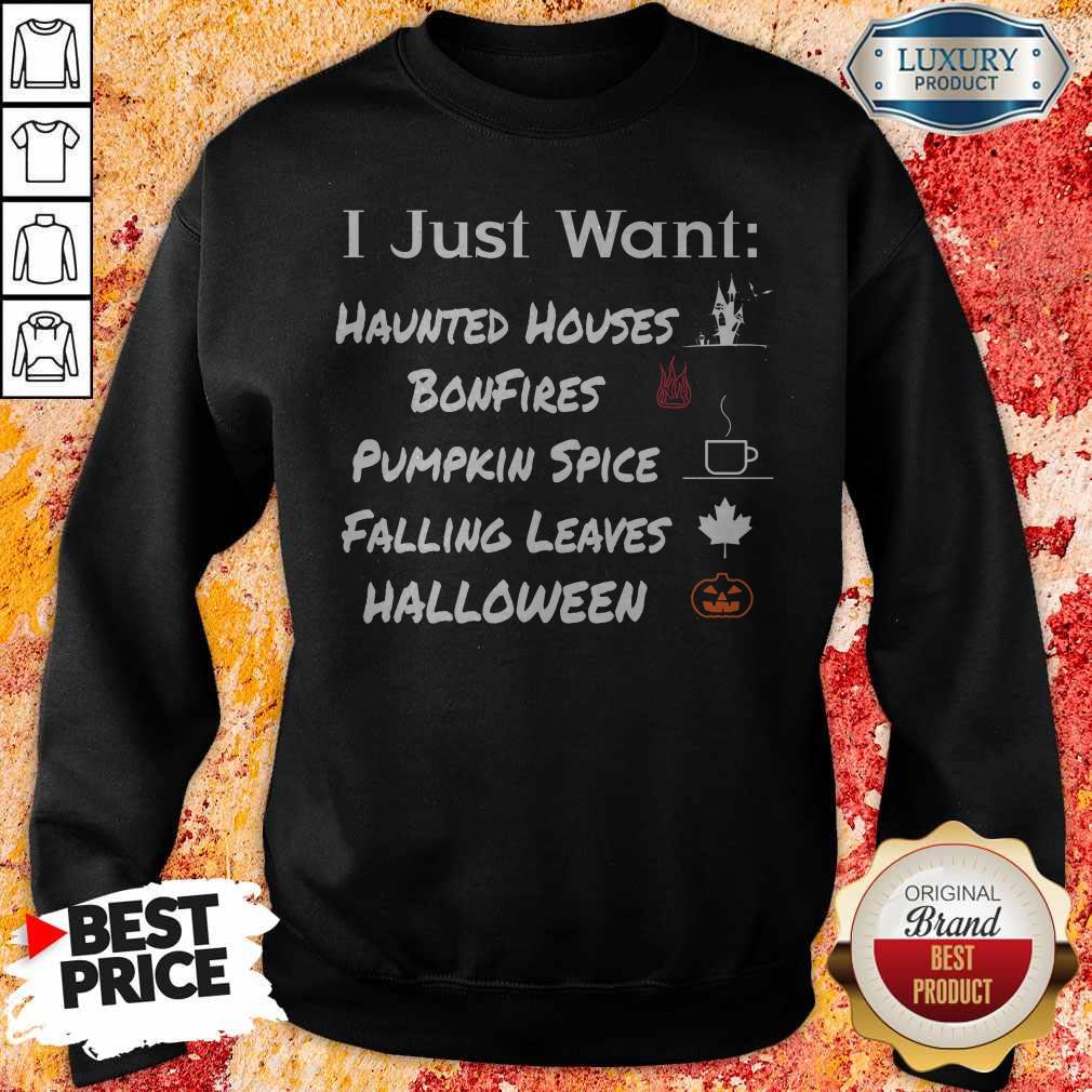 I Just Want Haunted Houses Bonfires Pumpkin Spice Falling Leaves Halloween Shirt - Image 2