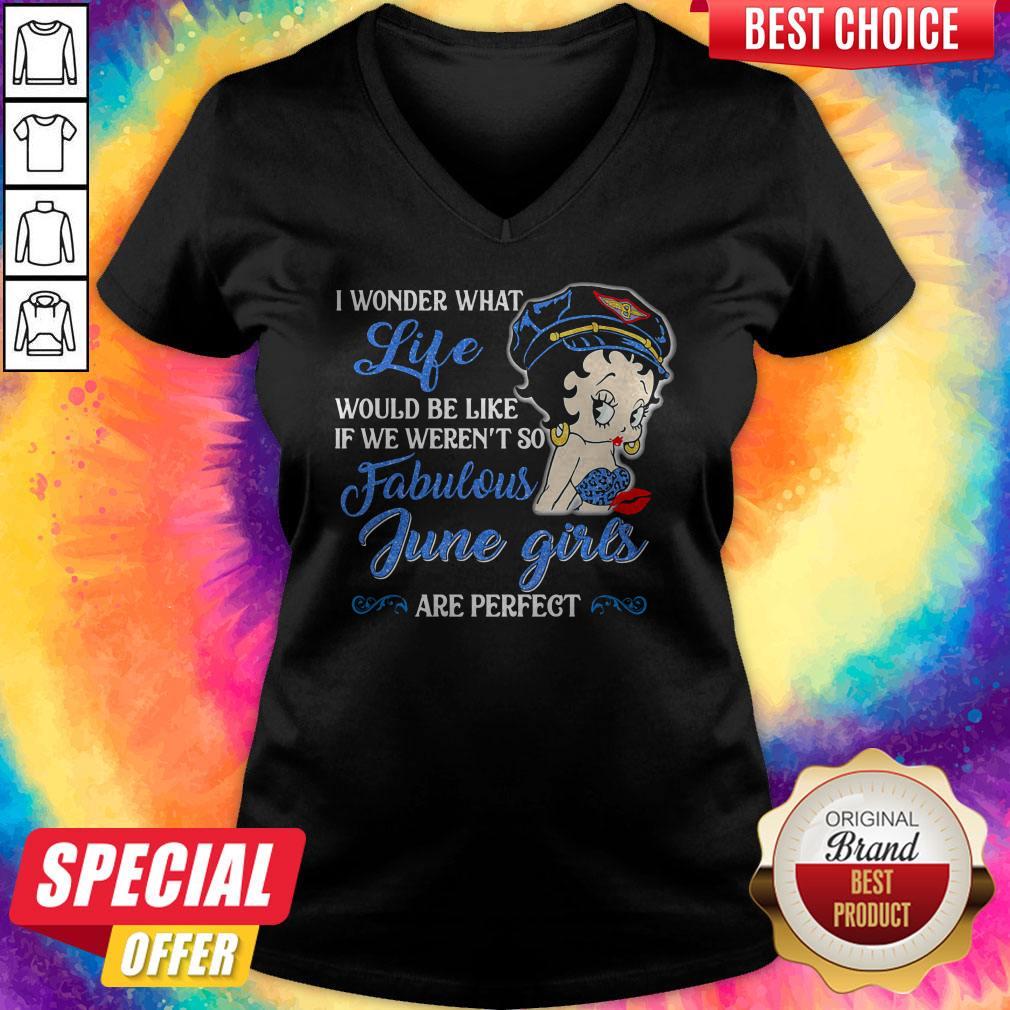 I Wonder What Life Would Be Like If We Weren't So Fabulous June Girls Are Perfect Lady Shirt - Image 4