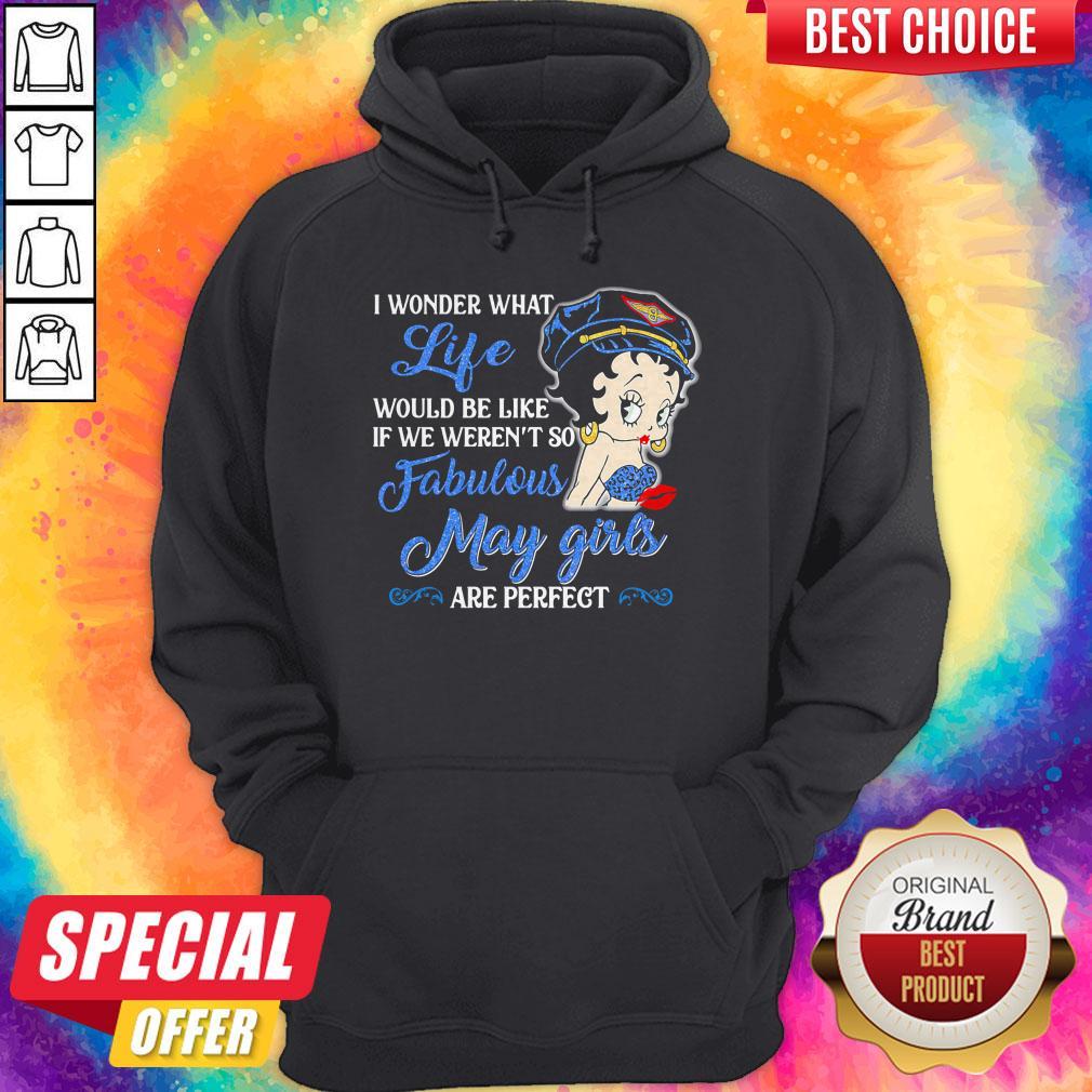 I Wonder What Life Would Be Like If We Weren't So Fabulous May Girls Are Perfect Lady Shirt - Image 3