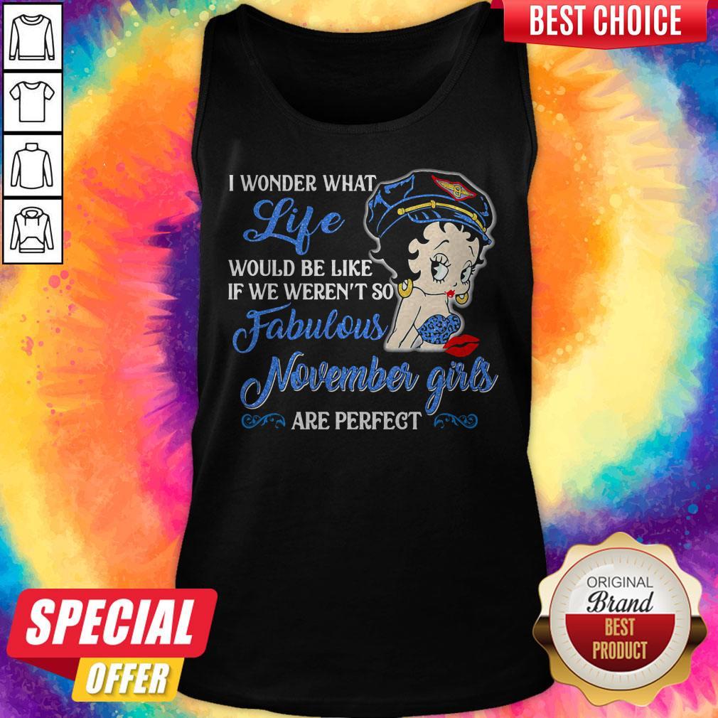 I Wonder What Life Would Be Like If We Weren't So Fabulous November Girls Are Perfect Lady Shirt - Image 5