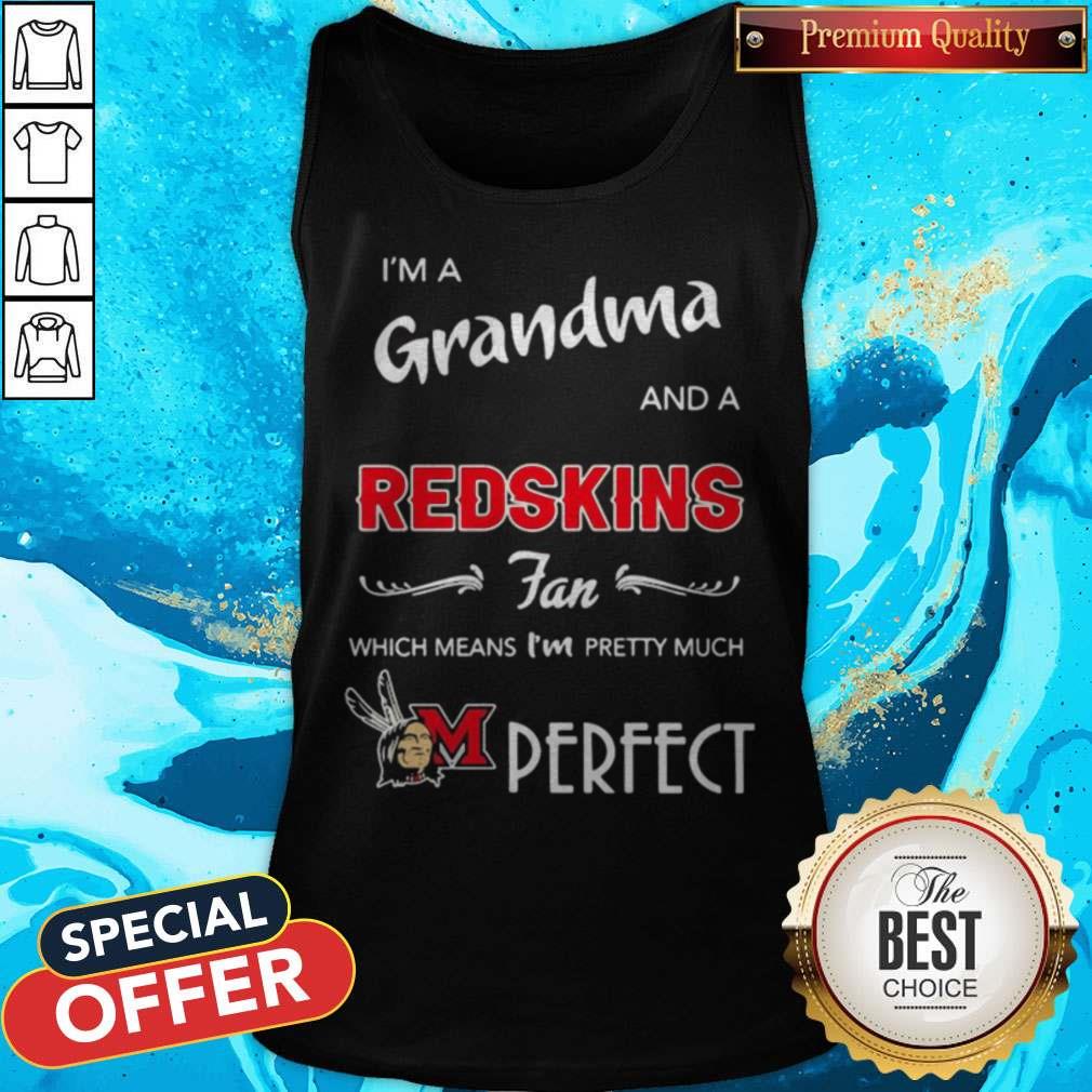 I'm A Grandma And A Redskins Fan Which Means I'm Pretty Much Perfect Shirt - Image 5