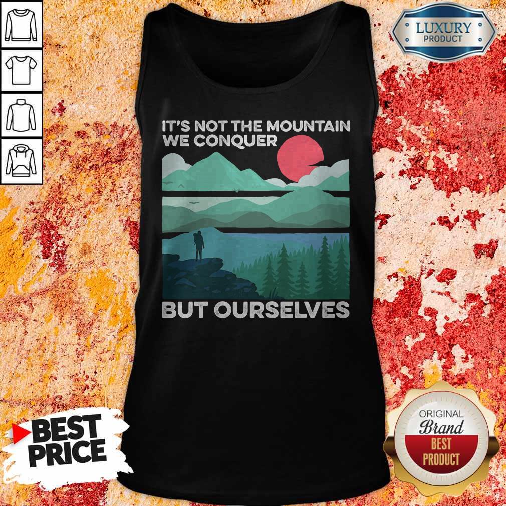It's Not The Mountain We Conquer But Ourselves Sunset Shirt - Image 5