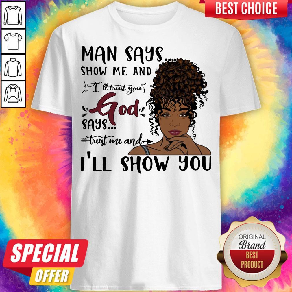 Man Says Show Me And I'll Trust You God Says Trust Me And I'll Show You Lady Shirt