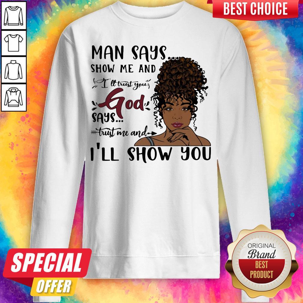 Man Says Show Me And I'll Trust You God Says Trust Me And I'll Show You Lady Shirt - Image 2